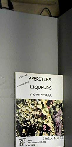 Beispielbild fr Apritifs, liqueurs et confitures : D'hier et d'aujourd'hui zum Verkauf von Ammareal