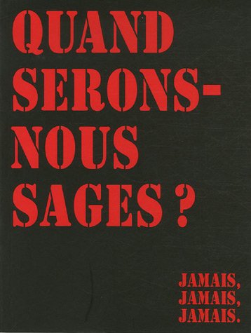 Beispielbild fr Quand serons-nous sages ? : Jamais, jamais, jamais. zum Verkauf von Ammareal