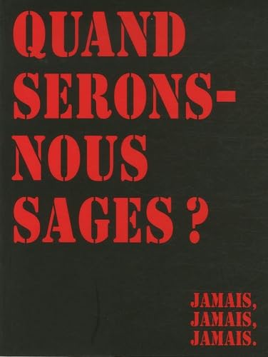 9782844070524: Quand serons-nous sages ?: Jamais, jamais, jamais.