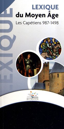 Stock image for Lexique du Moyen Age : Les Captiens 987-1498 for sale by Redux Books