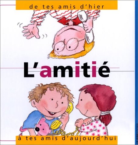 9782844150479: L'Amitie, De Tes Amis D'Hier A Tes Amis D'Aujourd'Hui
