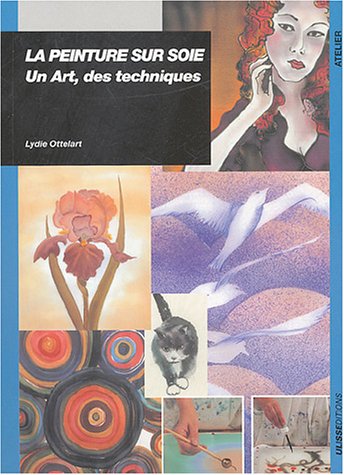 Imagen de archivo de Peinture sur soie : Un art des techniques a la venta por Ammareal