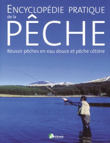 9782844161338: Encyclopedie Pratique De La Peche. Reussir Peches En Eau Douce Et Peche Cotiere