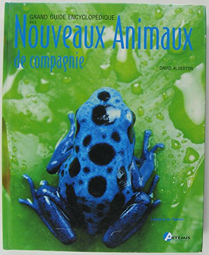 Grand guide encyclopédique des nouveaux animaux de compagnie