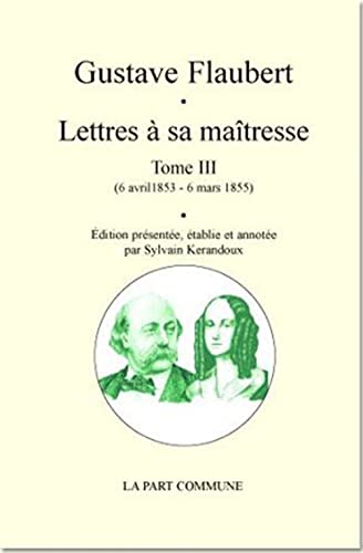 Beispielbild fr Lettres  sa matresse: Tome 3 (6 avril 1853 - 6 mars 1855) zum Verkauf von medimops