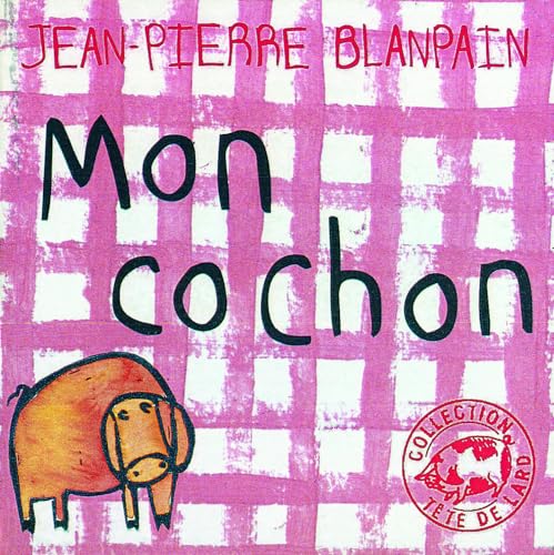 Beispielbild fr Mon cochon - Jean-Pierre Blanpain zum Verkauf von Book Hmisphres