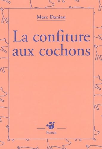 Confiture aux cochons (La) (9782844202673) by Daniau Marc, Marc