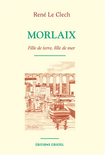 Beispielbild fr Morlaix, fille de terre, fille de mer Le Clech, Rene zum Verkauf von LIVREAUTRESORSAS