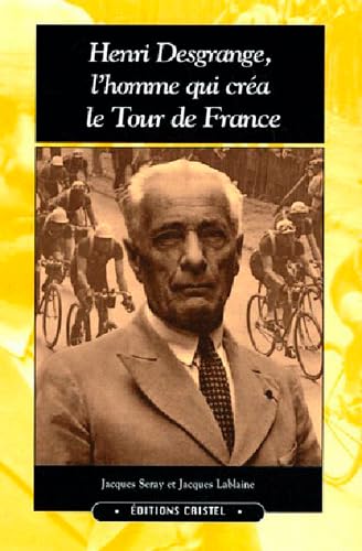 Imagen de archivo de Henri Desgrange, L'homme Qui Cra Le Tour De France a la venta por RECYCLIVRE