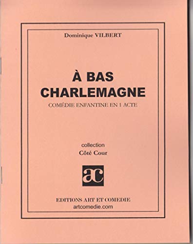 Beispielbild fr A bas Charlemagne : comdie enfantine en un acte zum Verkauf von Ammareal
