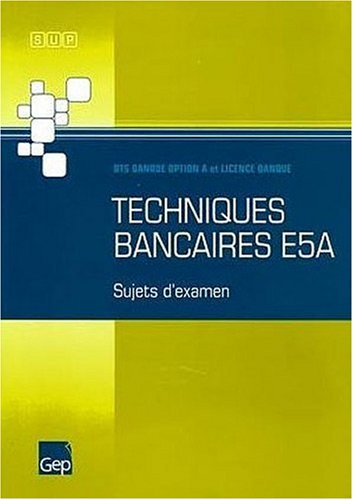 9782844256638: Techniques bancaires E5A: BTS Banque option A et Licence Banque, Sujets d'examen