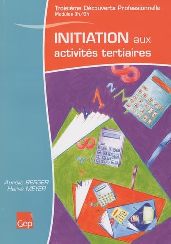 9782844256911: Initiation aux activits tertiaires 3e Dcouverte professionnelle: Module 3 heures et module 6 heures