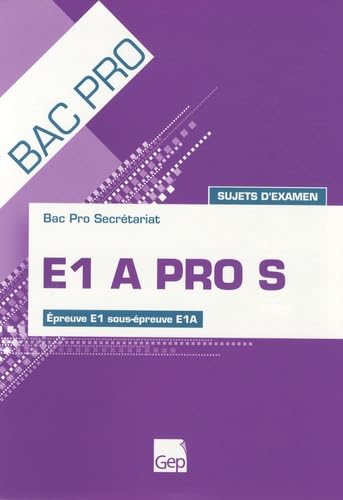 Imagen de archivo de E1 A PRO S Bac pro secrtariat: Sujets d'examen Epreuve E1 sous-preuve E1A a la venta por Ammareal