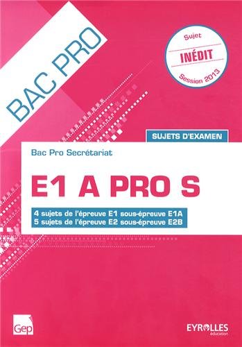 Imagen de archivo de E1A PRO S, Sujets d'examen, 4 sujets de l'preuve E1 sous-preuve E1A - 5 sujets de l'preuve E2 sous-preuve E2B a la venta por Ammareal