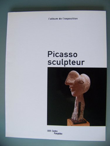 Stock image for Picasso sculpteur: L'album de l'exposition : exposition du Muse?e national d'art moderne-Centre de cre?ation industrielle en collaboration avec le . Pompidou, du 8 juin au 25 septembre 2000 for sale by Better World Books