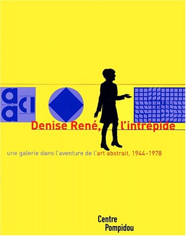 Stock image for Denise Ren, L'intrpide : Une Galerie Dans L'aventure De L'abstraction, 1944-1978 : Exposition Prs for sale by RECYCLIVRE