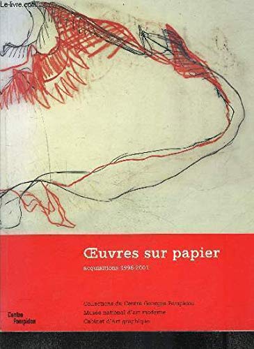 Beispielbild fr Oeuvres Sur Papier: Acquisitions 1996-2001; Collections du Centre Georges Pompidou, Musee national d'art Moderne, Cabinet d'art Graphique zum Verkauf von ANARTIST