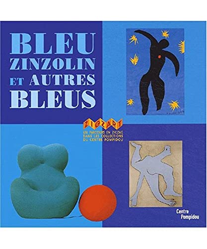 Stock image for Bleu Zinzolin Et Autres Bleus : Un Parcours En Zigzag Dans Les Collections Du Centre Pompidou for sale by RECYCLIVRE
