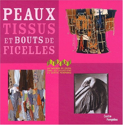 Stock image for Peaux, Tissus Et Bouts De Ficelles : Un Parcours En Zigzag Dans Les Collections Du Centre Pompidou for sale by RECYCLIVRE