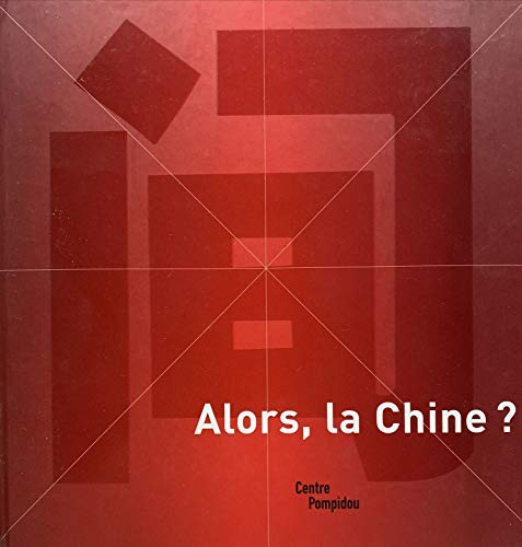 Beispielbild fr Alors, la chine ? (CATALOGUES DU M.N.A.M) (French Edition) zum Verkauf von Wonder Book
