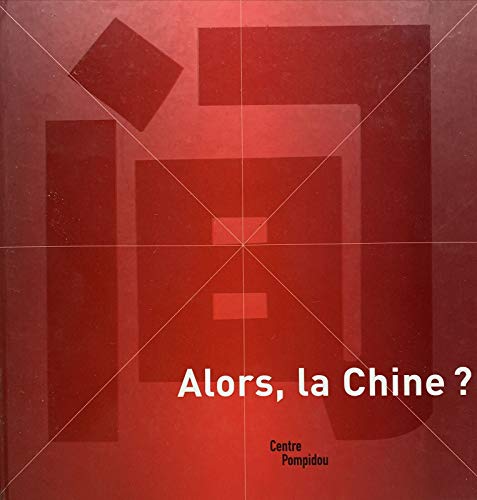 Stock image for Alors, la chine ? (CATALOGUES DU M.N.A.M) (French Edition) for sale by Wonder Book