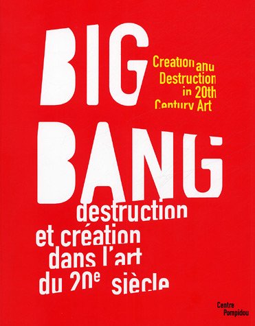 Imagen de archivo de Big bang - destruction et creation dans l'art du xxe siecle (CATALOGUES DU M.N.A.M) a la venta por Books From California