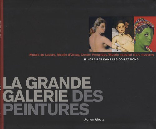 Stock image for La grande galerie des peintures : Itinraires dans les collections, Muse du Louvre, Muse d'Orsay, Centre Pompidou / Muse national d'Art moderne for sale by medimops