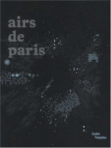 9782844263254: Airs de Paris: Exposition prsente au Centre Pompidou, galerie 1, du 25 avril au 16 aot 2007