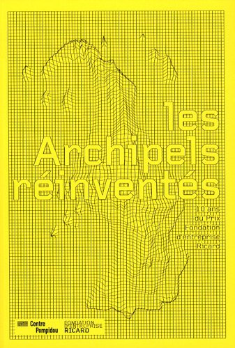 Stock image for LES ARCHIPELS REINVENTES: 10 ANS DU PRIX FONDATION D'ENTREPRISE RICARD Lavigne emma for sale by LIVREAUTRESORSAS