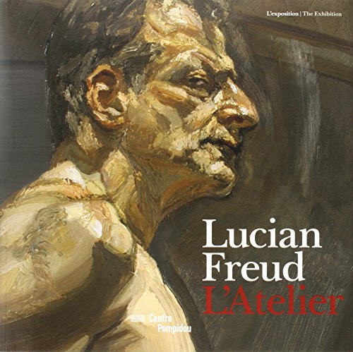 LUCIAN FREUD. L'ATELIER (BILINGUE ANGLAIS/FRANCAIS): L'EXPOSITION / THE EXHIBITION (CATALOGUES DU M.N.A.M) - Debray Cecile