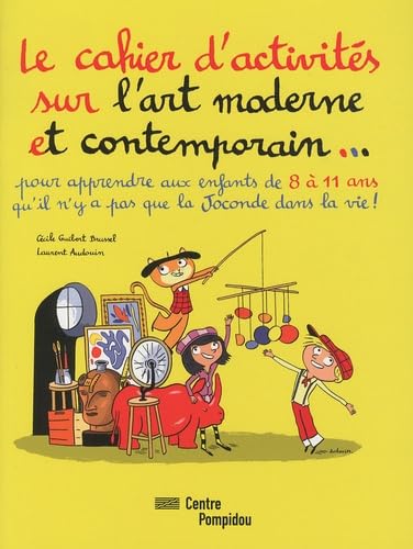 Beispielbild fr LE CAHIER D'ACTIVITES SUR L'ART MODERNE ET CONTEMPORAIN.: POUR APPRENDRE AUX ENFANTS 8 A 11 ANS QU'IL N'Y A PAS QUE LA JOCONDE DANS LA VIE (MNAM JEUNESSE) zum Verkauf von GF Books, Inc.