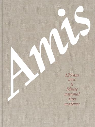 Stock image for Amis, 120 ans avec le Muse national d'art moderne for sale by medimops