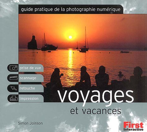 Beispielbild fr GUIDE PRATIQUE DE LA PHOTOGRAPHIE NUMERIQUE : VOYAGES ET VACANCES zum Verkauf von LiLi - La Libert des Livres