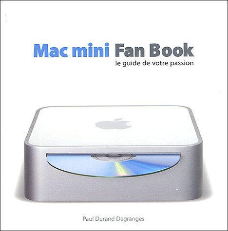 9782844277480: Mac mini Fan Book: Le guide de votre passion