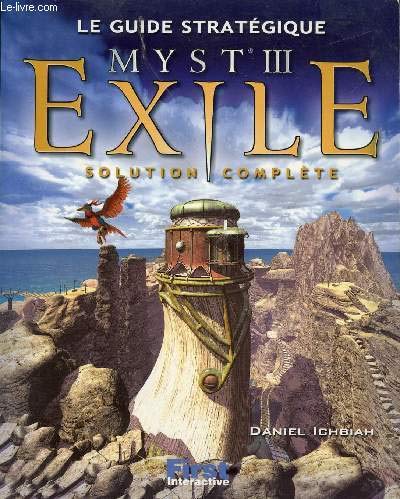 Le guide stratÃ©gique Myst III: Exile (solution complÃ¨te) (9782844279330) by Ichbiah, Daniel