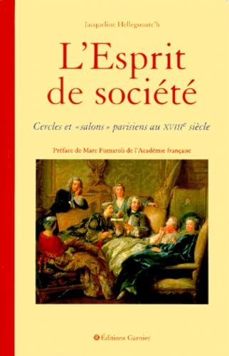 L'Esprit de sociÃ©tÃ©: Cercles et "salons" parisiens au XVIIIe siÃ¨cle (9782844310309) by Hellegouarc'h Jacqueline