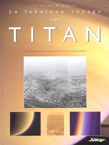 Stock image for Le fabuleux voyage sur Titan : 3, 5 milliards de kilomtres  travers le systme solaire for sale by Ammareal