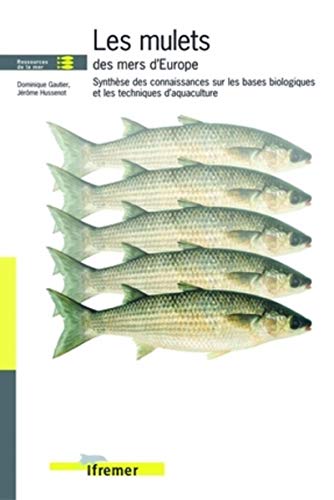 Imagen de archivo de Les mulets des mers d`Europe : Synthse des connaissances sur les bases biologiques et les techniques d`aquaculture a la venta por Buchpark