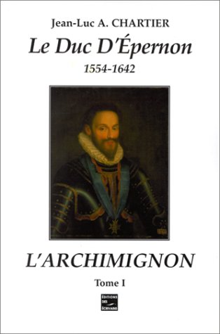 Beispielbild fr Le Duc d'Epernon. L'Archimignon, tome 1 zum Verkauf von medimops
