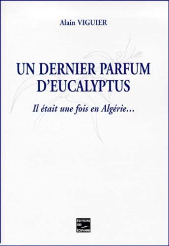 Imagen de archivo de Un Dernier Parfum D'eucalyptus : Il tait Une Fois En Algrie a la venta por RECYCLIVRE
