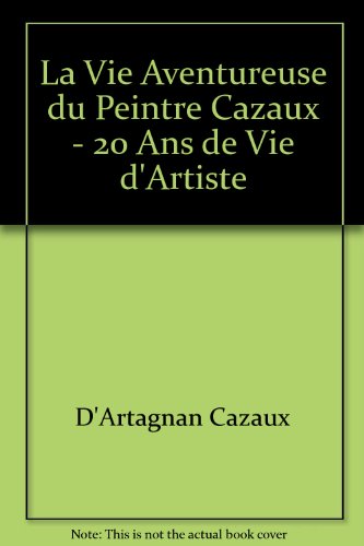 9782844349057: La vie aventureuse du peintre Cazaux