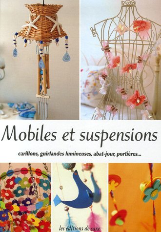 Stock image for Mobiles et suspensions : Carillons, guirlandes lumineuses, abat-jour, portires. for sale by Librairie Th  la page