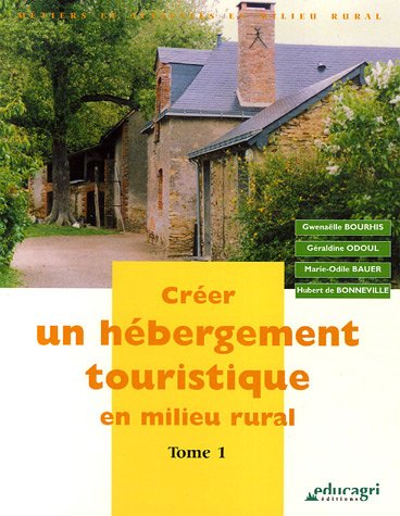 Stock image for Crer un hbergement touristique en milieu rural : tome 1 (dition 2006) for sale by medimops