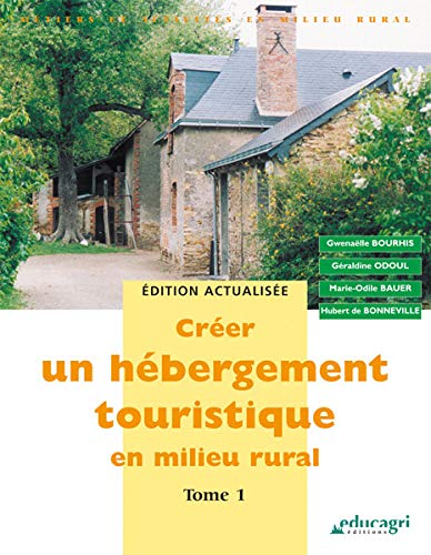 Stock image for Crer un hbergement touristique en milieu rural: Tome 1 for sale by Ammareal