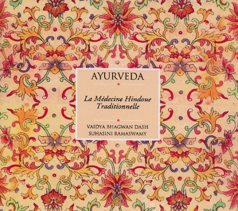 AyurvÃ©da: La mÃ©decine hindoue traditionnelle (9782844450050) by BHAGWAN DASH, VAIDYA; RAMASWAMY, SUHASINI