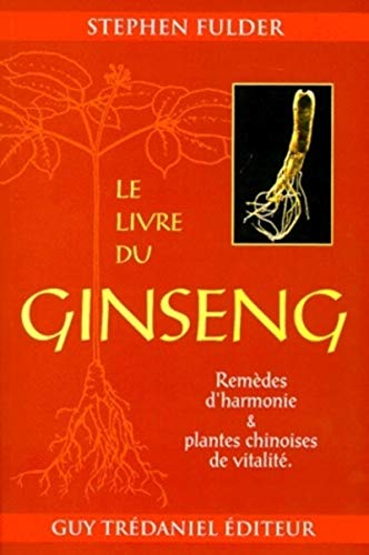 9782844450562: Le Livre Du Ginseng. Remedes D'Harmonie Et Plantes Chinoises De Vitalite