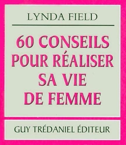 9782844451361: 60 conseils pour raliser sa vie de femme