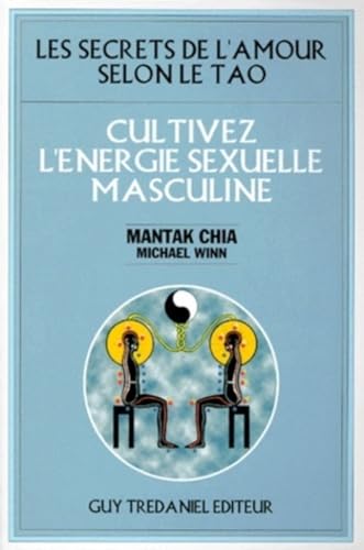 Cultivez l'energie sexuelle masculine - les secrets de l'amour selon le tao (9782844451385) by Collectif