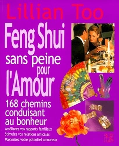 Stock image for Le Feng Shui sans peine pour l'Amour: 168 Chemins conduisant au bonheur for sale by LeLivreVert