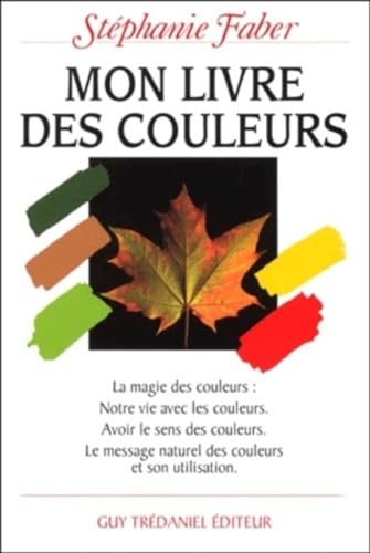 Stock image for Mon Livre Des Couleurs : Le Message Naturel Des Couleurs Et Son Utilisation for sale by RECYCLIVRE
